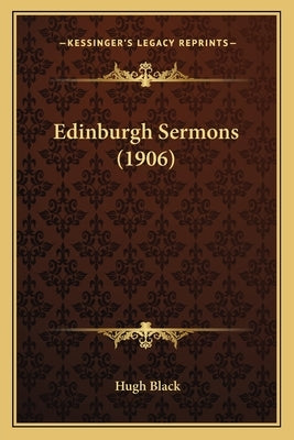 Edinburgh Sermons (1906) by Black, Hugh, B.