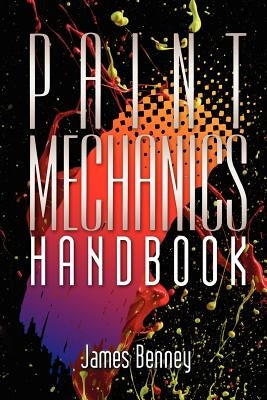 Paint Mechanics Handbook by Benney, James