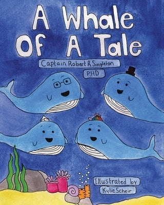 A Whale of a Tale by Singleton, Captain Robert R.