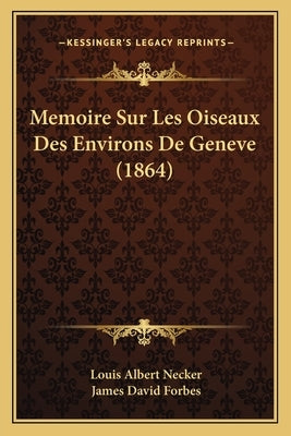 Memoire Sur Les Oiseaux Des Environs De Geneve (1864) by Necker, Louis Albert