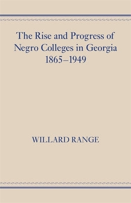 The Rise and Progress of Negro Colleges in Georgia, 1865-1949 by Range, Willard