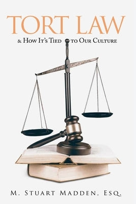 Tort Law: and How It's Tied to Our Culture by M. Stuart Madden, Esq