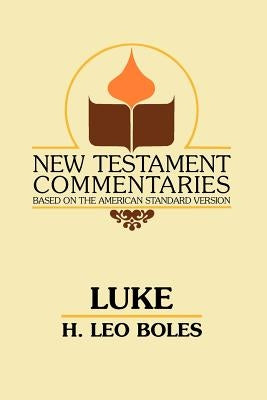 The Gospel According to Luke by Boles, H. Leo