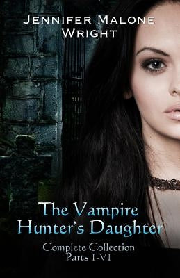 The Vampire Hunter's Daughter The Complete Collection by Author Services, Accentuate