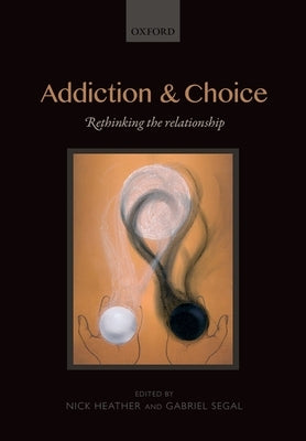 Addiction and Choice: Rethinking the Relationship by Heather, Nick