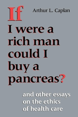 If I Were a Rich Man Could I Buy a Pancreas? by Caplan, Arthur L.
