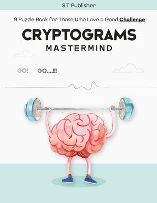 Cryptograms Mastermind: A Puzzle Book for Those Who Love a Good Challenge by Publisher, S. T.