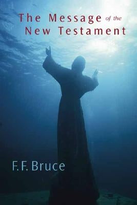 Message of the New Testament by Bruce, F. F.