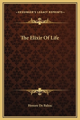 The Elixir of Life by De Balzac, Honore