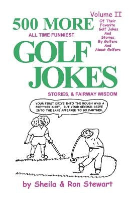 500 More All Time Funniest Golf Jokes, Stories & Fairway Wisdom: Volume II by Stewart, Sheila