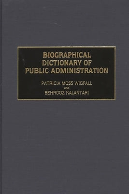 Biographical Dictionary of Public Administration by Kalantari, Behrooz