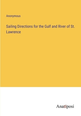 Sailing Directions for the Gulf and River of St. Lawrence by Anonymous