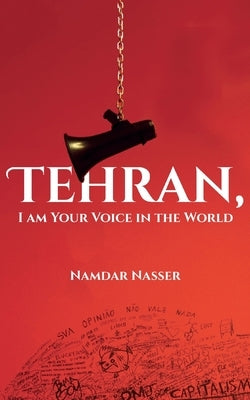 Tehran, I am Your Voice in the World by Nasser, Namdar