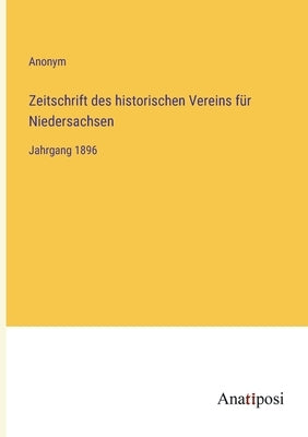 Zeitschrift des historischen Vereins für Niedersachsen: Jahrgang 1896 by Anonym