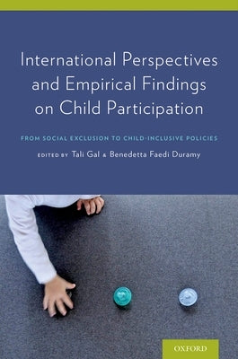 International Perspectives and Empirical Findings on Child Participation: From Social Exclusion to Child-Inclusive Policies by Gal, Tali