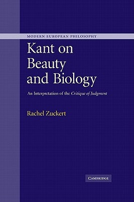 Kant on Beauty and Biology: An Interpretation of the 'Critique of Judgment' by Zuckert, Rachel