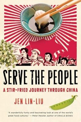 Serve the People: A Stir-Fried Journey Through China by Lin-Liu, Jen