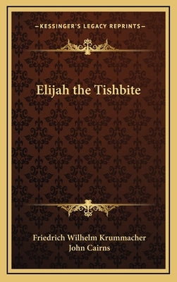 Elijah the Tishbite by Krummacher, Friedrich Wilhelm