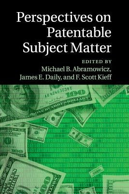 Perspectives on Patentable Subject Matter by Abramowicz, Michael B.