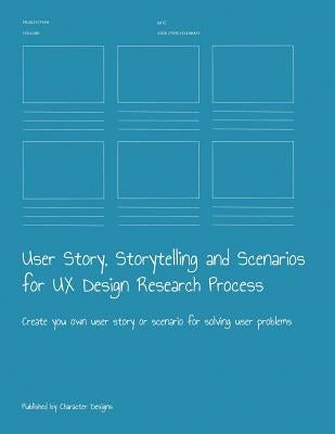 User Story, Storytelling and Scenarios for UX Design Research Process: Create you own user story or scenario for solving user problems by Designs, Character