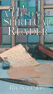 A Wesleyan Spiritual Reader by Job, Rueben P.