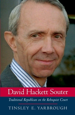 David Hackett Souter: Traditional Republican on the Rehnquist Court by Yarbrough, Tinsley E.