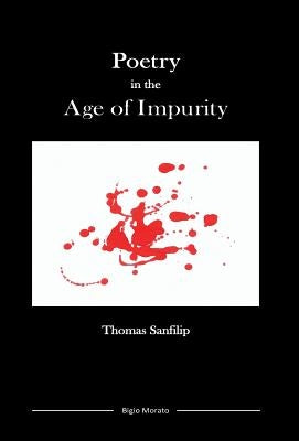 Poetry in the Age of Impurity by Sanfilip, Thomas
