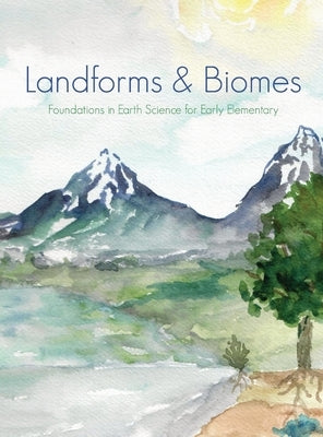 Landforms & Biomes: Foundations in Earth Science & Ecology for Early Elementary by Hatch, Christina