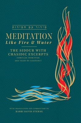 Meditation like Fire and Water: The Siddur with Chasidic Excerpts by Sterne, David H.