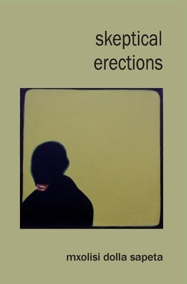 Skeptical Erections by Sapeta, Mxolisi Dolla