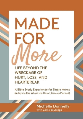 Made for More: Life Beyond the Wreckage of Hurt, Loss, & Heartbreak by Donnelly, Michelle