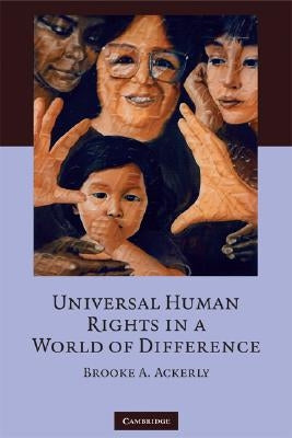 Universal Human Rights in a World of Difference by Ackerly, Brooke A.