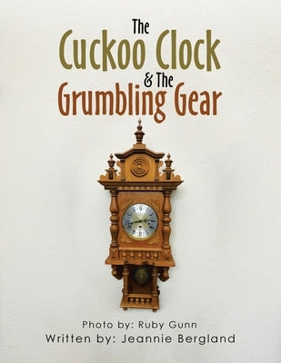 The Cuckoo Clock & the Grumbling Gear by Bergland, Jeannie