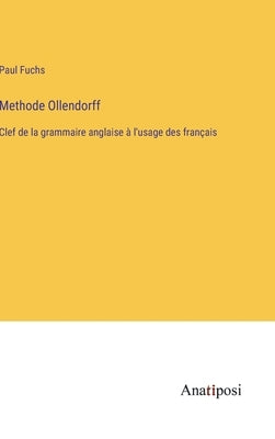 Methode Ollendorff: Clef de la grammaire anglaise à l'usage des français by Fuchs, Paul