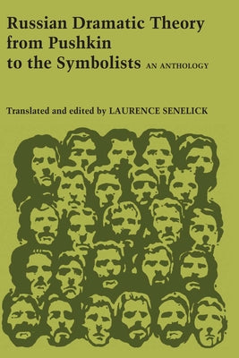 Russian Dramatic Theory from Pushkin to the Symbolists: An Anthology by Senelick, Laurence P.