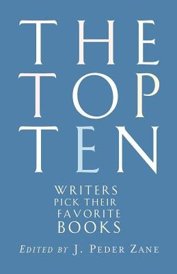 The Top Ten: Writers Pick Their Favorite Books by Zane, J. Peder