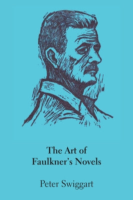 The Art of Faulkner's Novels by Swiggart, Peter