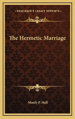 The Hermetic Marriage by Hall, Manly P.