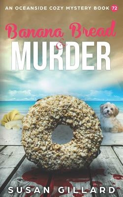 Banana Bread & Murder: An Oceanside Cozy Mystery Book 72 by Gillard, Susan