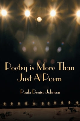 Poetry is More Than Just A Poem by Johnson, Paula Denise