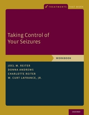 Taking Control of Your Seizures: Workbook by Reiter, Joel M.