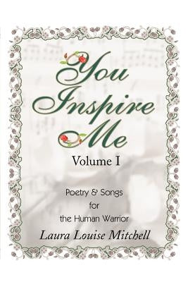 You Inspire Me: Poetry & Songs for the Human Warrior by Mitchell, Laura Louise