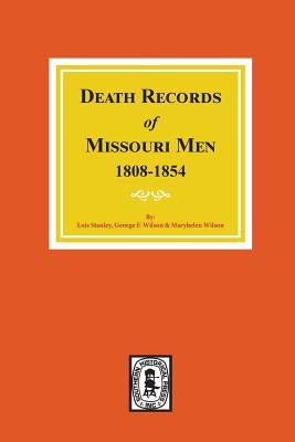 Death Records of Missouri Men, 1808-1854. by Stenley, Lois