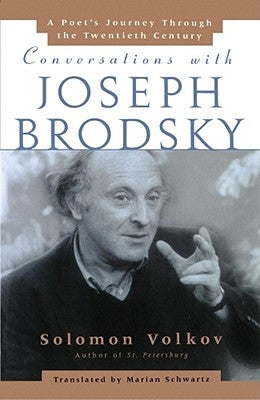 Conversations with Joseph Brodsky: A Poets Journey Through the Twentieth Century by Volkov, Solomon