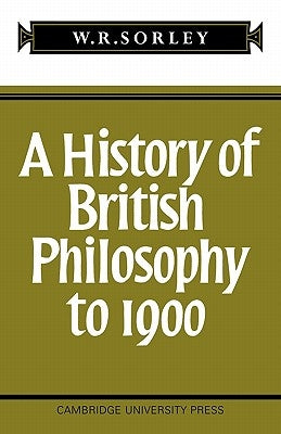 A History of British Philosophy to 1900 by Sorley, F. M.