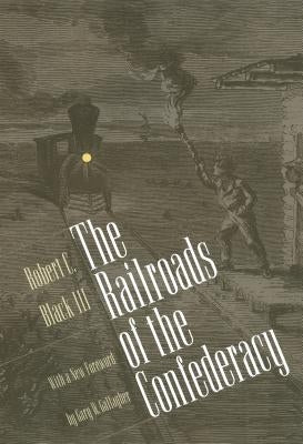 Railroads of the Confederacy by Black, Robert C., III