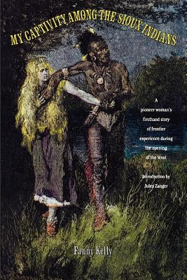 My Captivity Among the Sioux by Kelly, Fanny