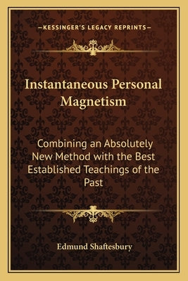 Instantaneous Personal Magnetism: Combining an Absolutely New Method with the Best Establishedcombining an Absolutely New Method with the Best Establi by Shaftesbury, Edmund
