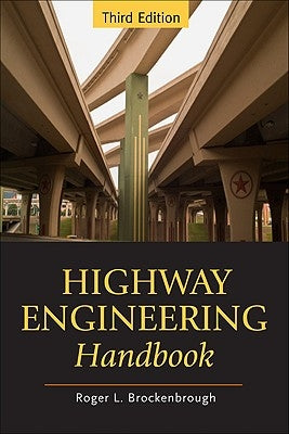 Highway Engineering Handbook: Building and Rehabilitating the Infrastructure by Brockenbrough, Roger