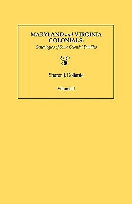 Maryland and Virginia Colonials: Genealogies of Some Colonial Families. Volume II by Doliante, Sharon J.